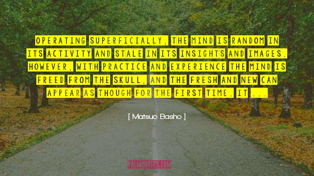 Matsuo Basho Quotes: Operating superficially, the mind is