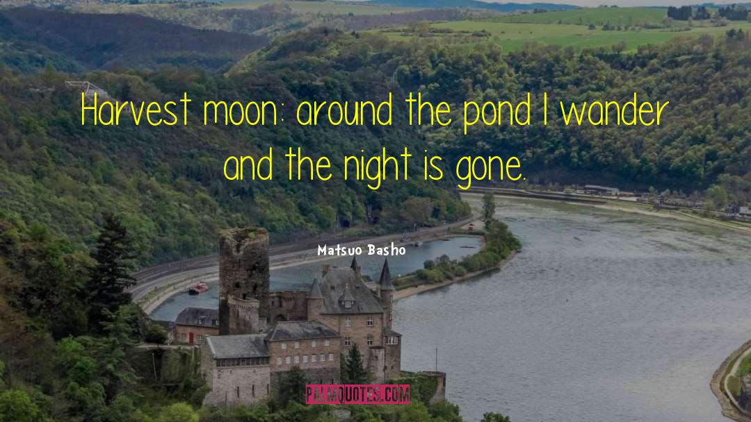 Matsuo Basho Quotes: Harvest moon: around the pond