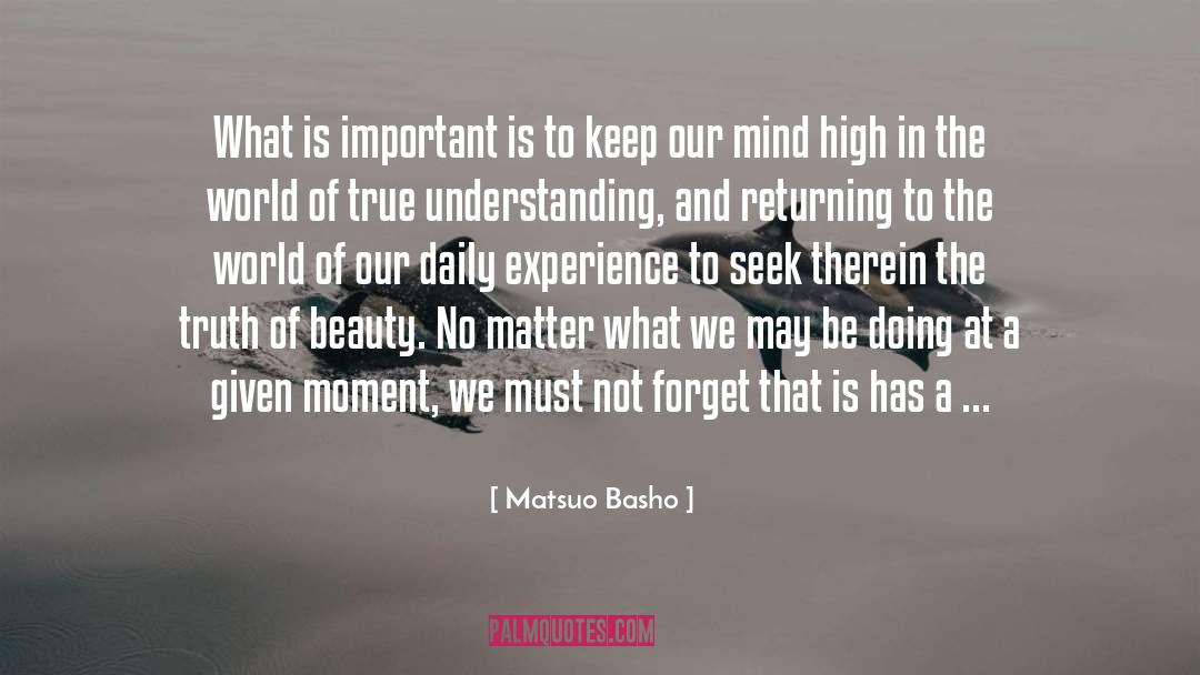 Matsuo Basho Quotes: What is important is to
