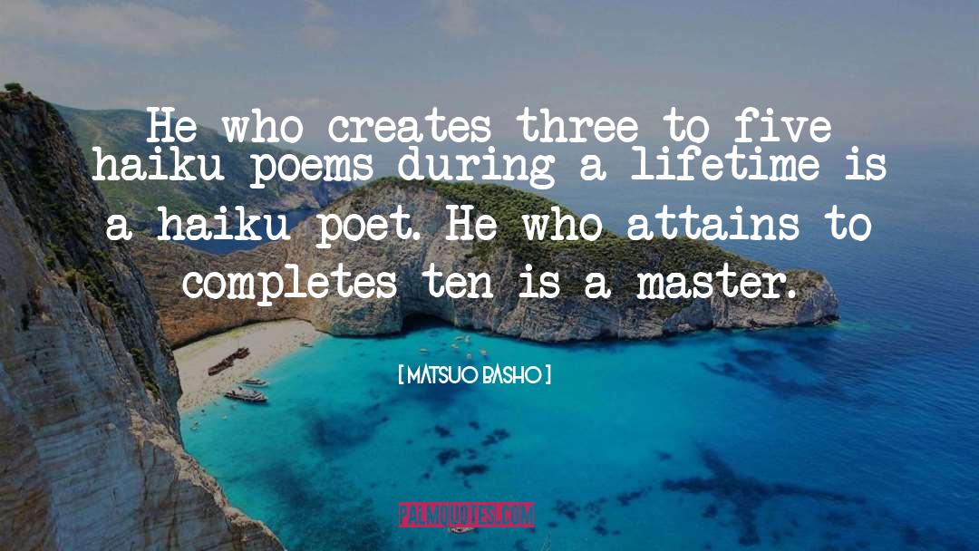 Matsuo Basho Quotes: He who creates three to