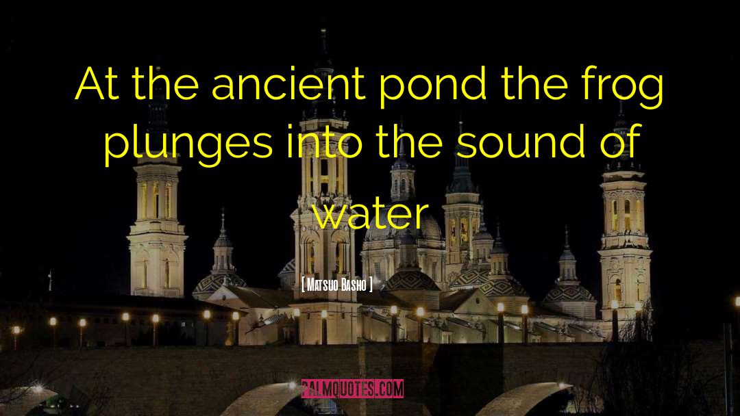 Matsuo Basho Quotes: At the ancient pond the