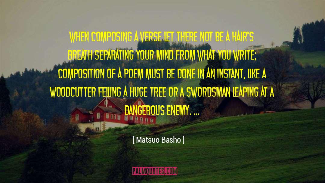 Matsuo Basho Quotes: When composing a verse let