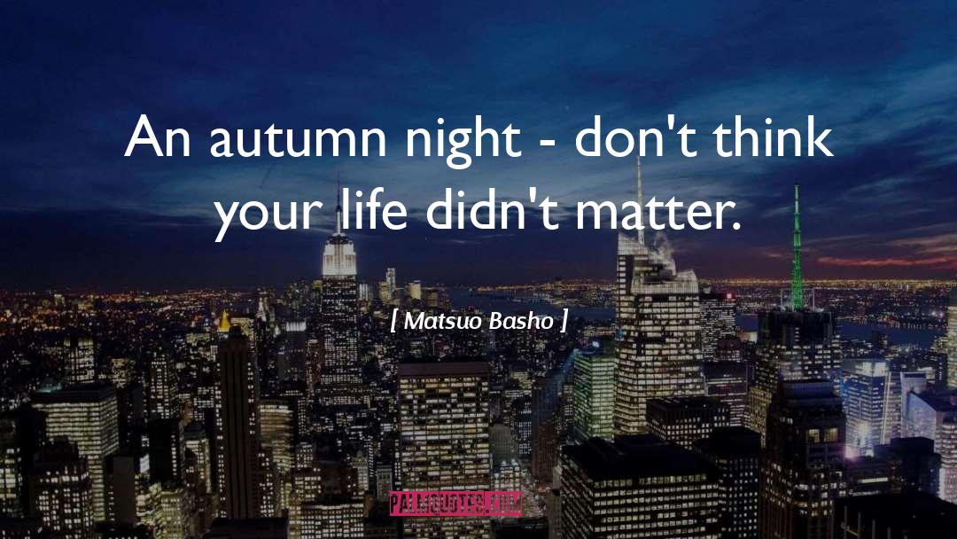 Matsuo Basho Quotes: An autumn night - don't