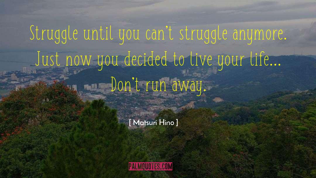 Matsuri Hino Quotes: Struggle until you can't struggle