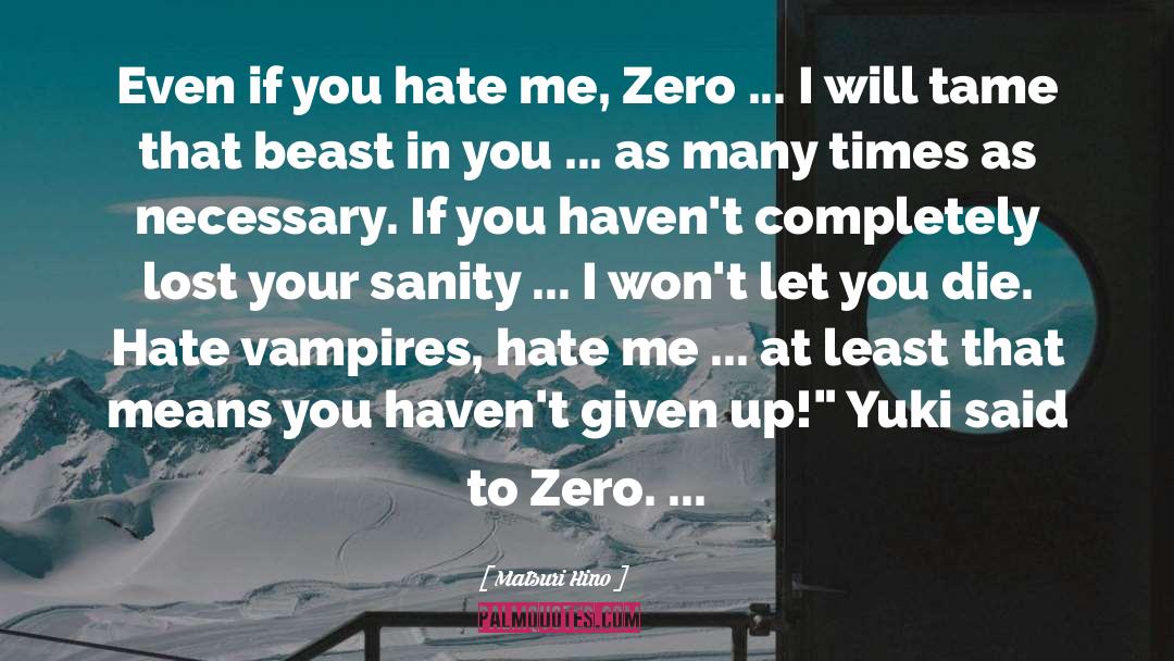 Matsuri Hino Quotes: Even if you hate me,