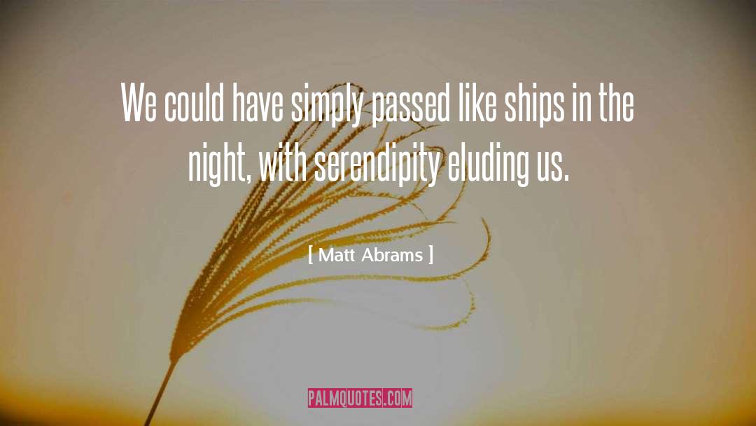 Matt Abrams Quotes: We could have simply passed