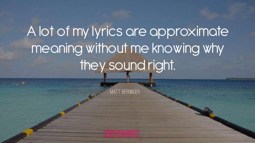Matt Berninger Quotes: A lot of my lyrics