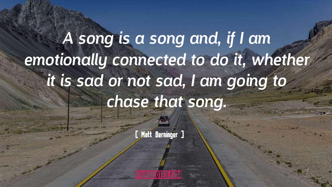 Matt Berninger Quotes: A song is a song