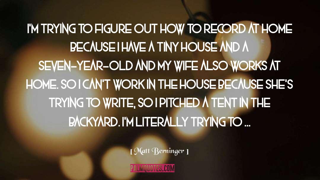 Matt Berninger Quotes: I'm trying to figure out