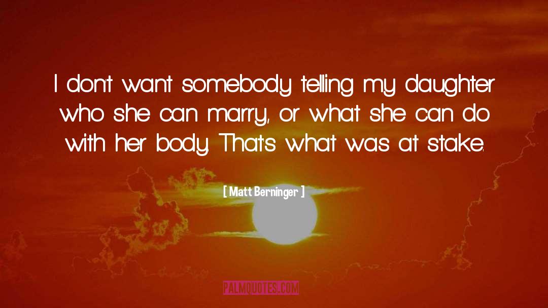 Matt Berninger Quotes: I don't want somebody telling