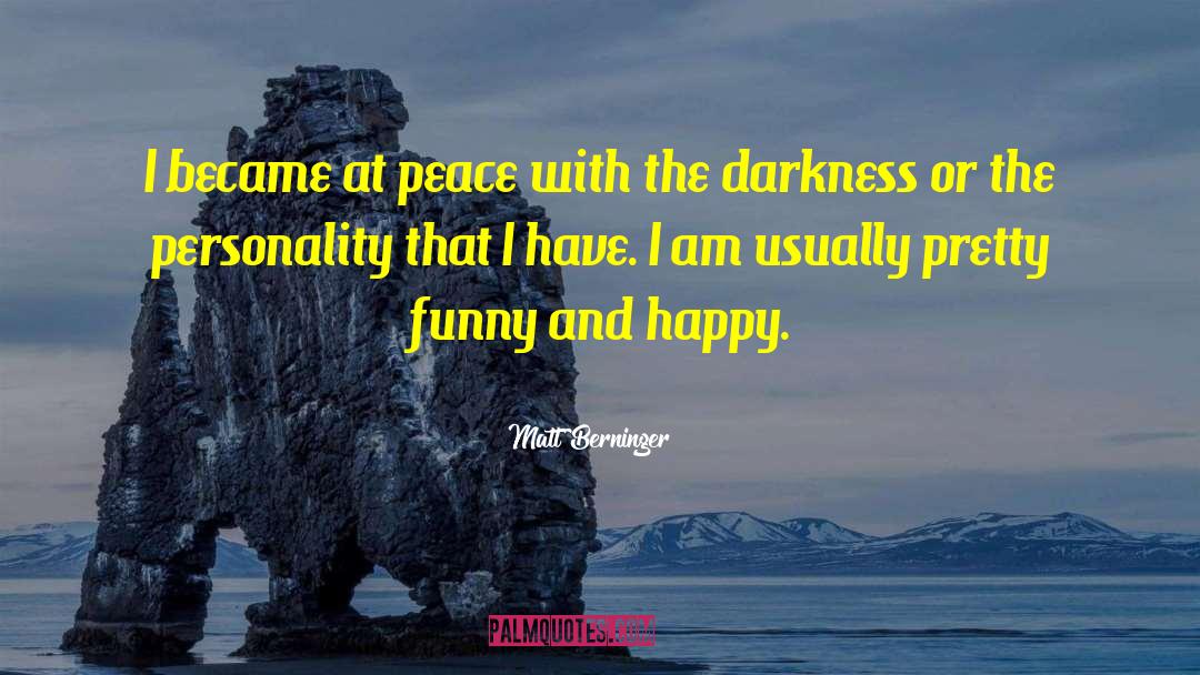 Matt Berninger Quotes: I became at peace with