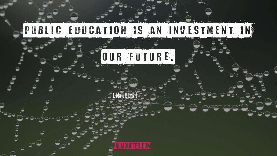 Matt Blunt Quotes: Public education is an investment