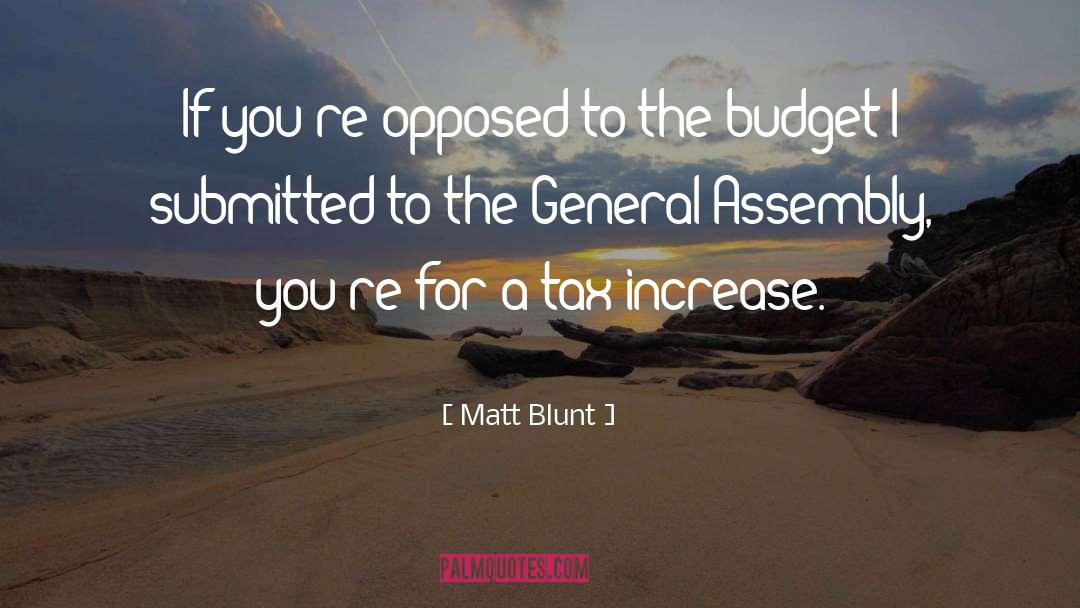 Matt Blunt Quotes: If you're opposed to the