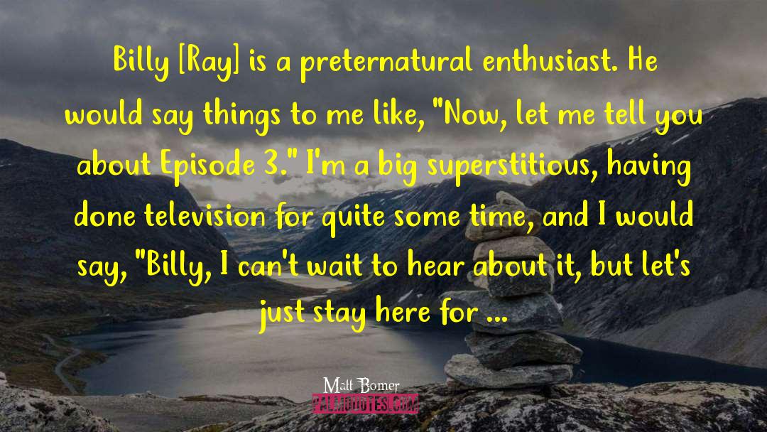 Matt Bomer Quotes: Billy [Ray] is a preternatural