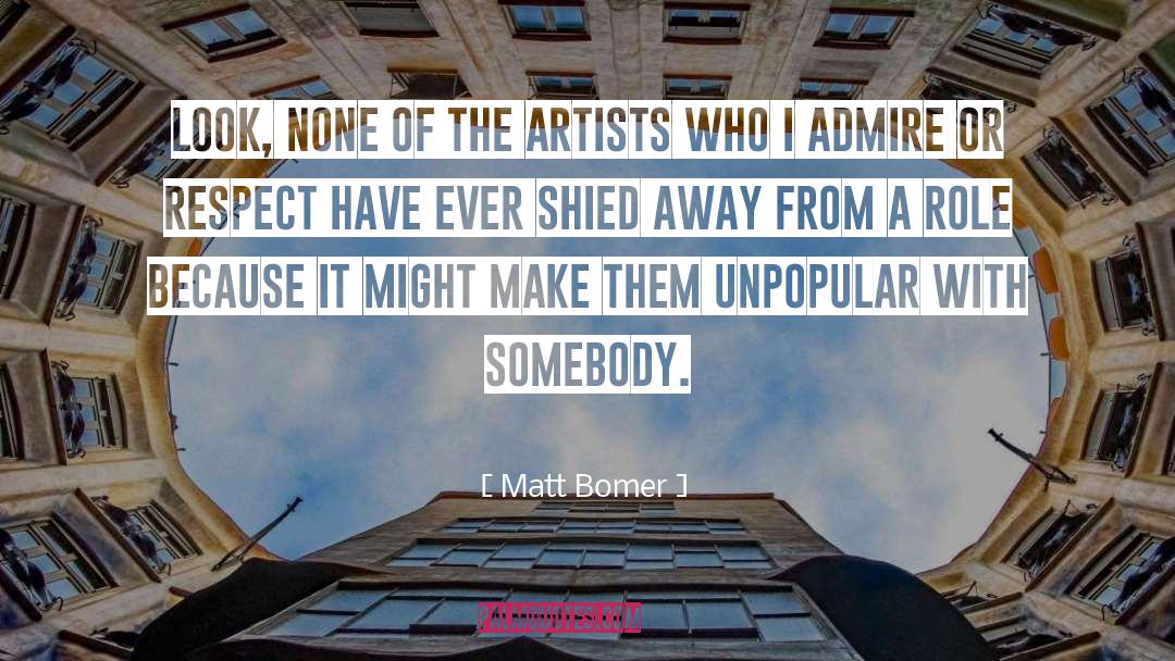 Matt Bomer Quotes: Look, none of the artists