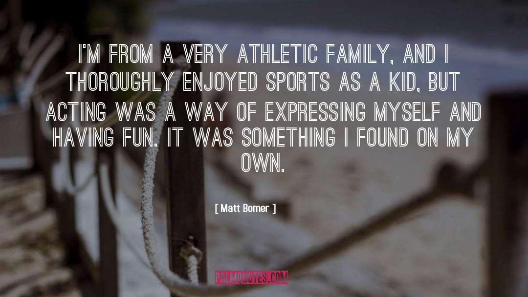 Matt Bomer Quotes: I'm from a very athletic