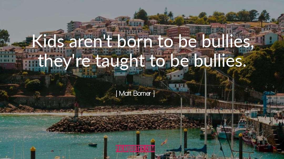 Matt Bomer Quotes: Kids aren't born to be