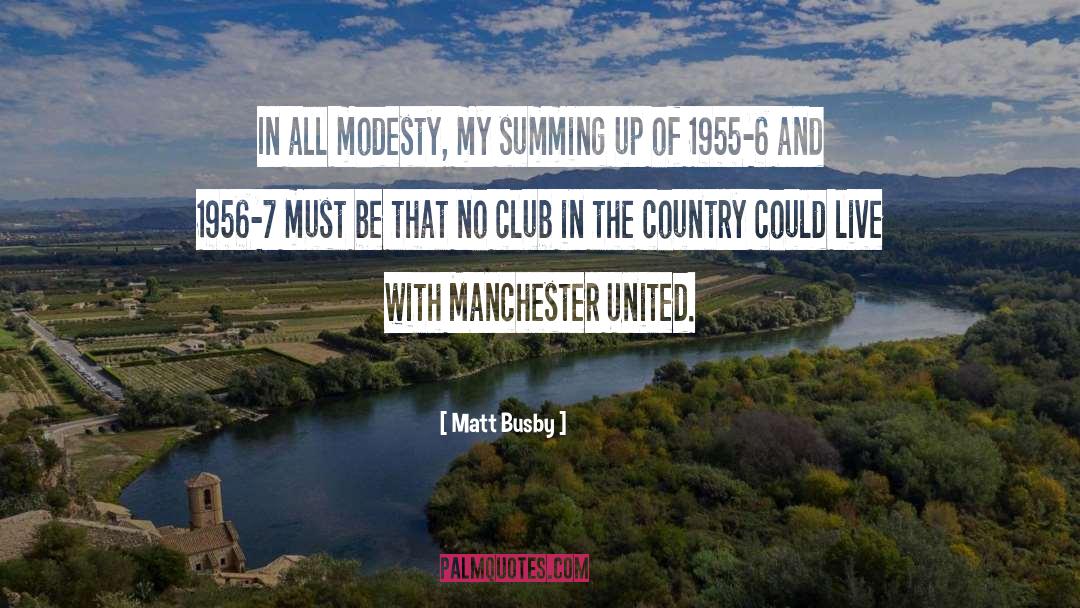 Matt Busby Quotes: In all modesty, my summing