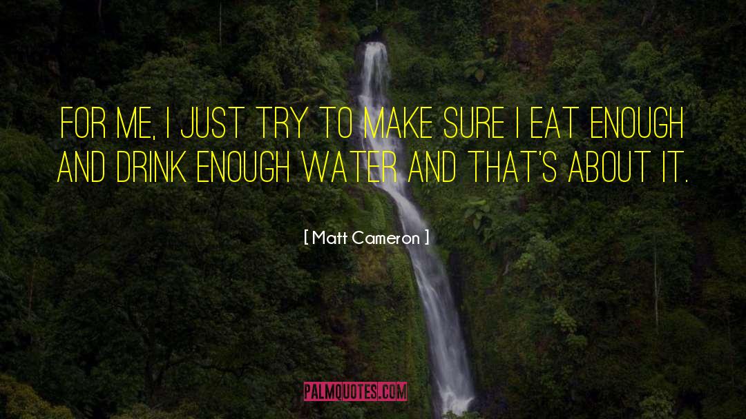 Matt Cameron Quotes: For me, I just try