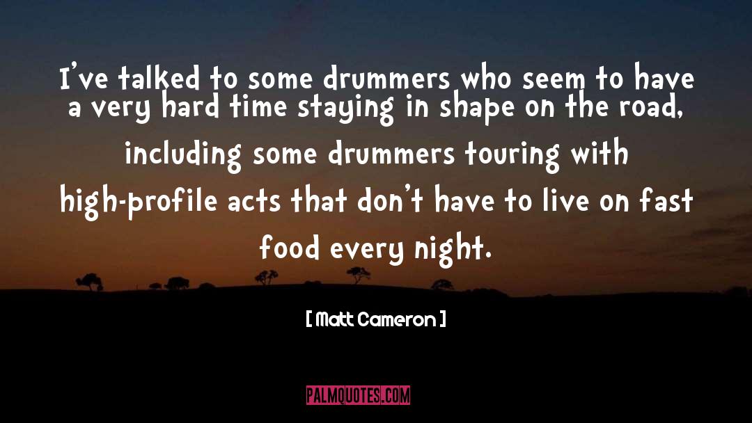 Matt Cameron Quotes: I've talked to some drummers