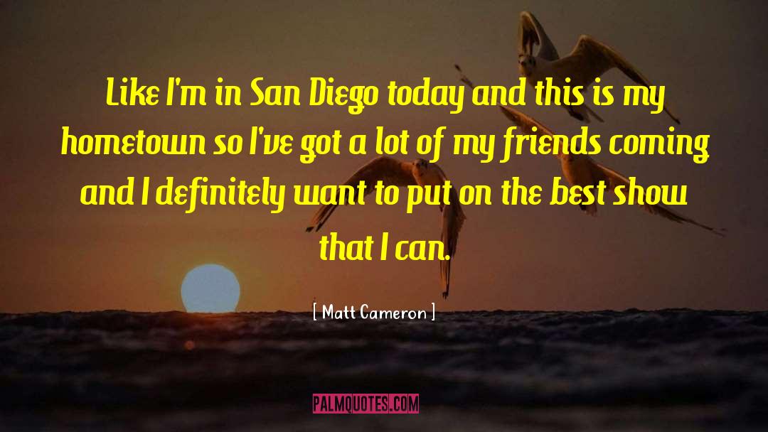 Matt Cameron Quotes: Like I'm in San Diego