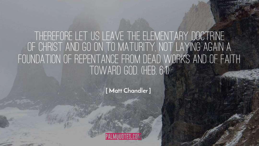 Matt Chandler Quotes: Therefore let us leave the