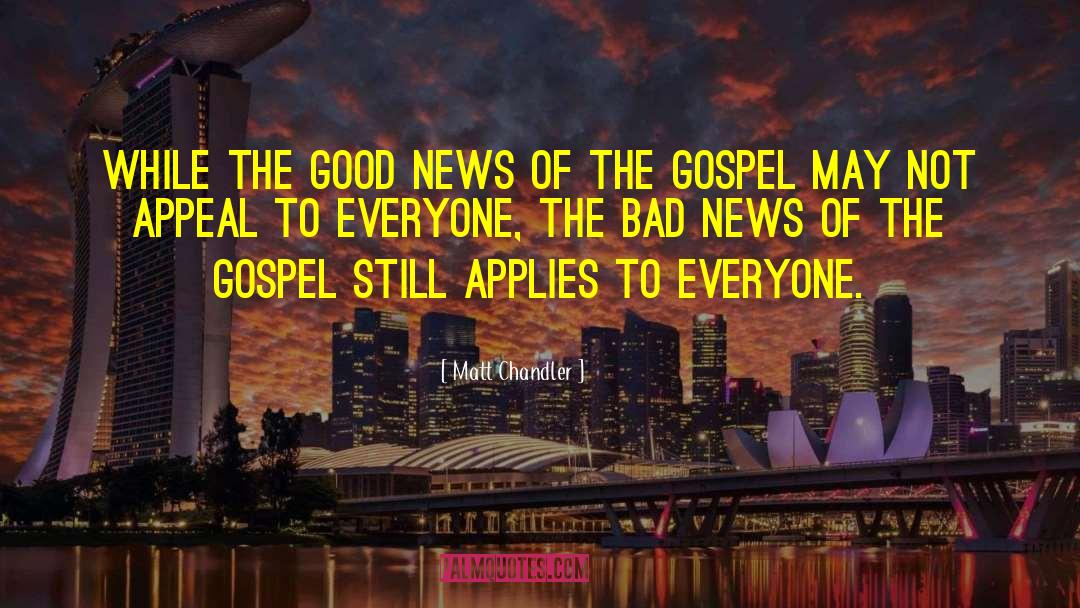 Matt Chandler Quotes: While the good news of
