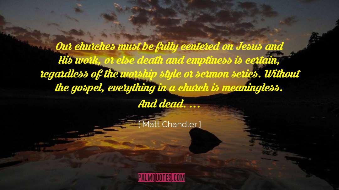 Matt Chandler Quotes: Our churches must be fully