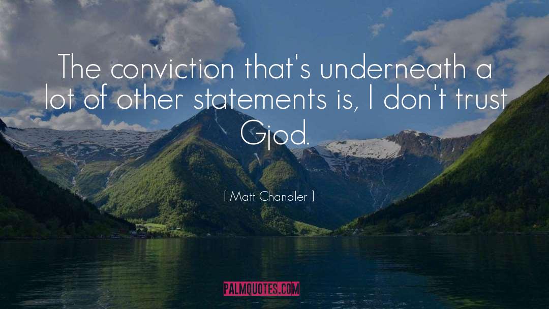 Matt Chandler Quotes: The conviction that's underneath a