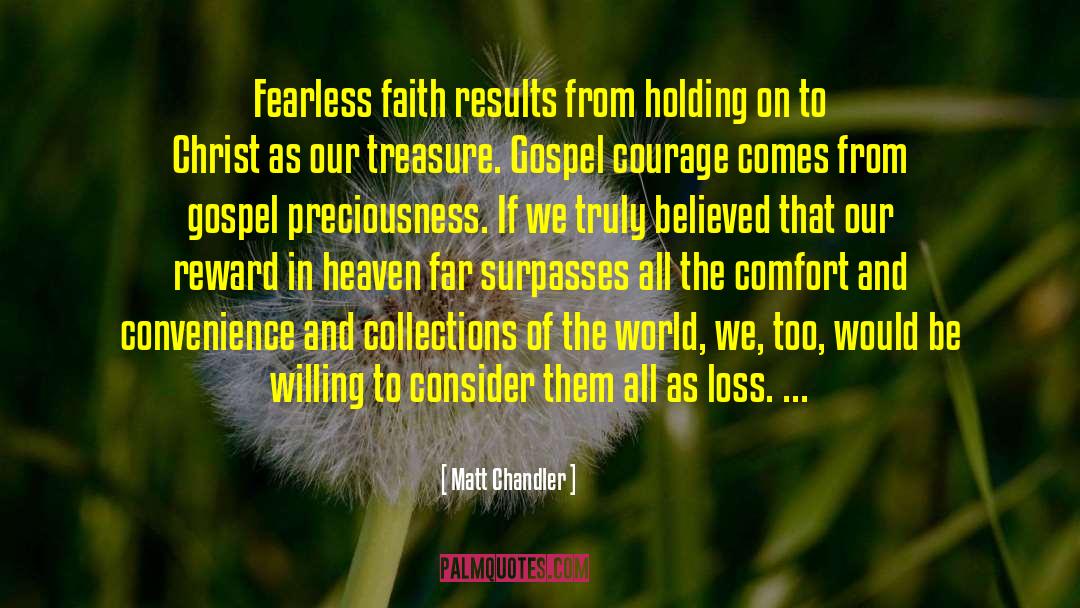 Matt Chandler Quotes: Fearless faith results from holding