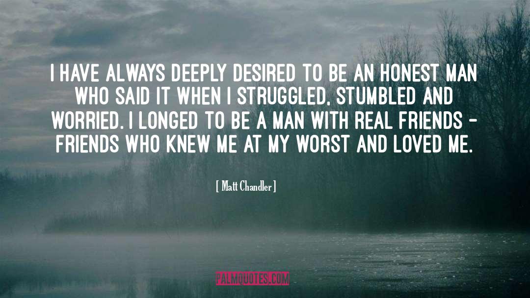 Matt Chandler Quotes: I have always deeply desired