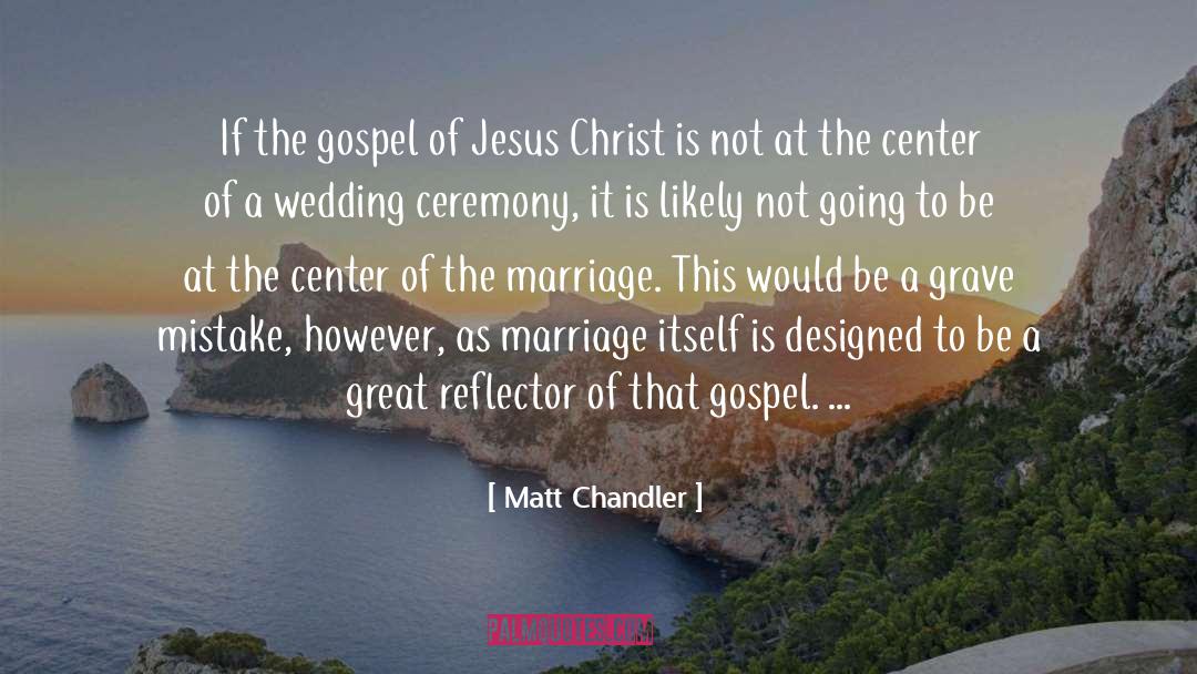 Matt Chandler Quotes: If the gospel of Jesus