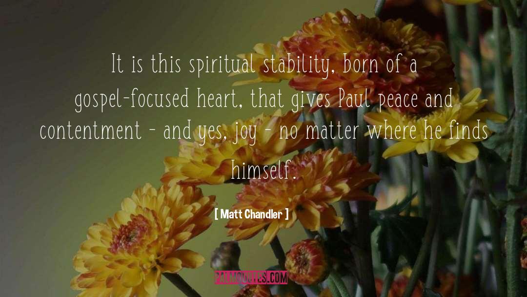 Matt Chandler Quotes: It is this spiritual stability,