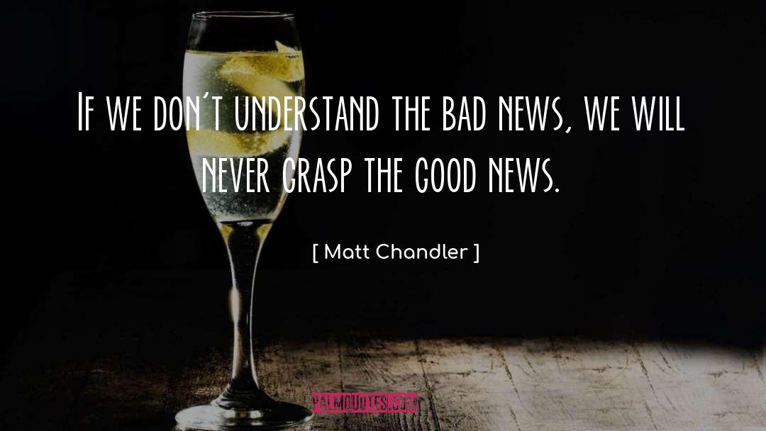 Matt Chandler Quotes: If we don't understand the