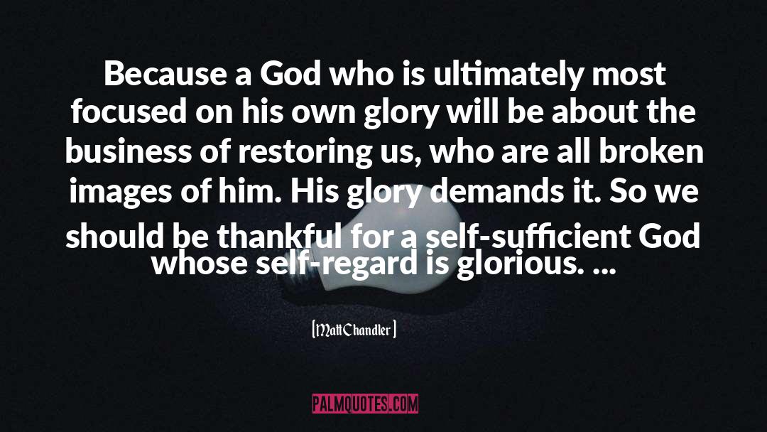 Matt Chandler Quotes: Because a God who is