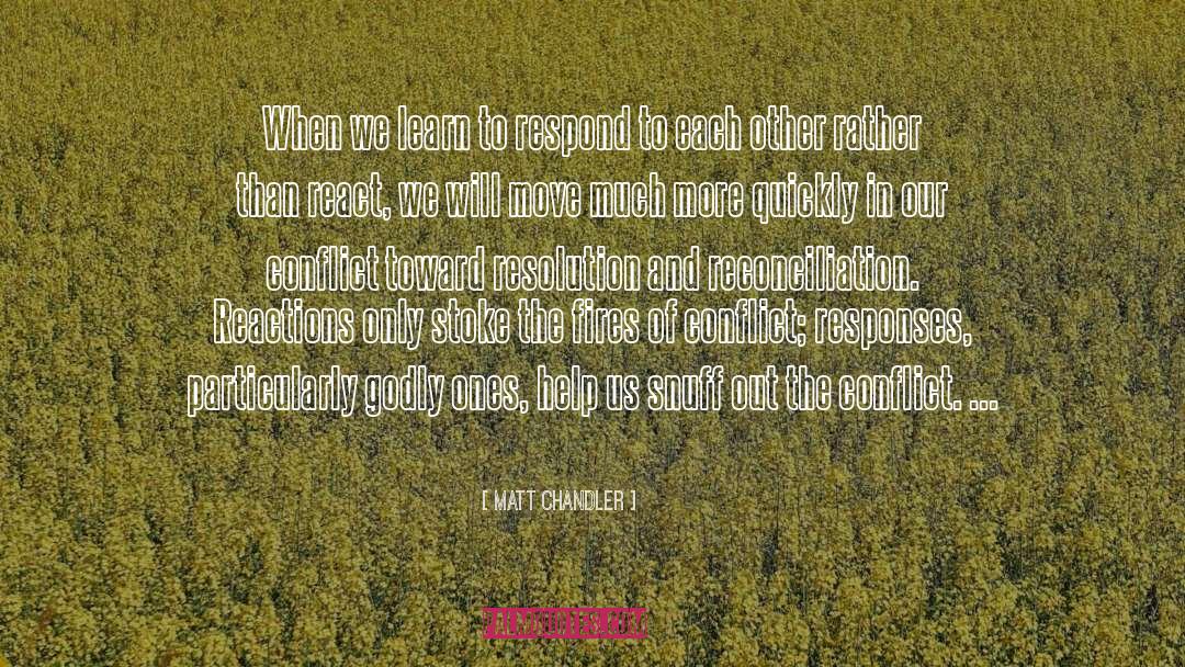 Matt Chandler Quotes: When we learn to respond