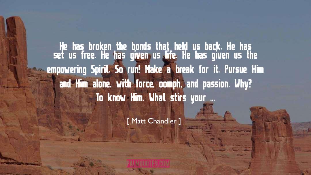 Matt Chandler Quotes: He has broken the bonds