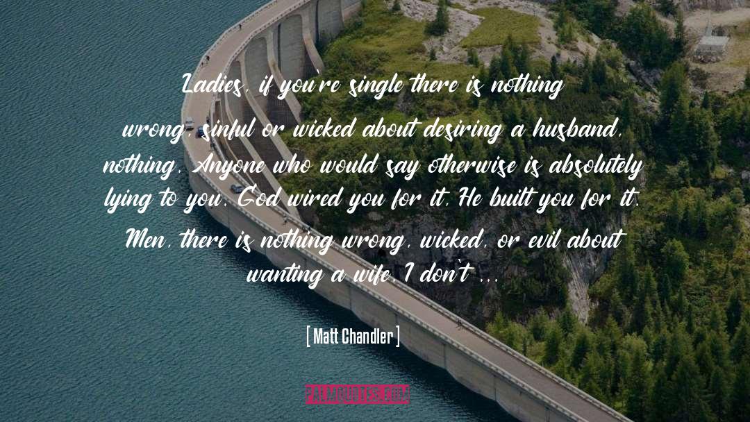 Matt Chandler Quotes: Ladies, if you're single there