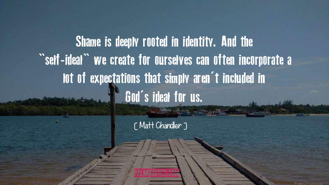 Matt Chandler Quotes: Shame is deeply rooted in