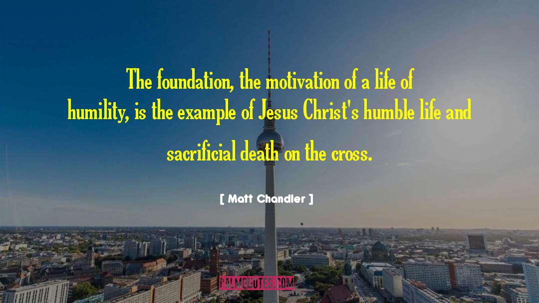 Matt Chandler Quotes: The foundation, the motivation of