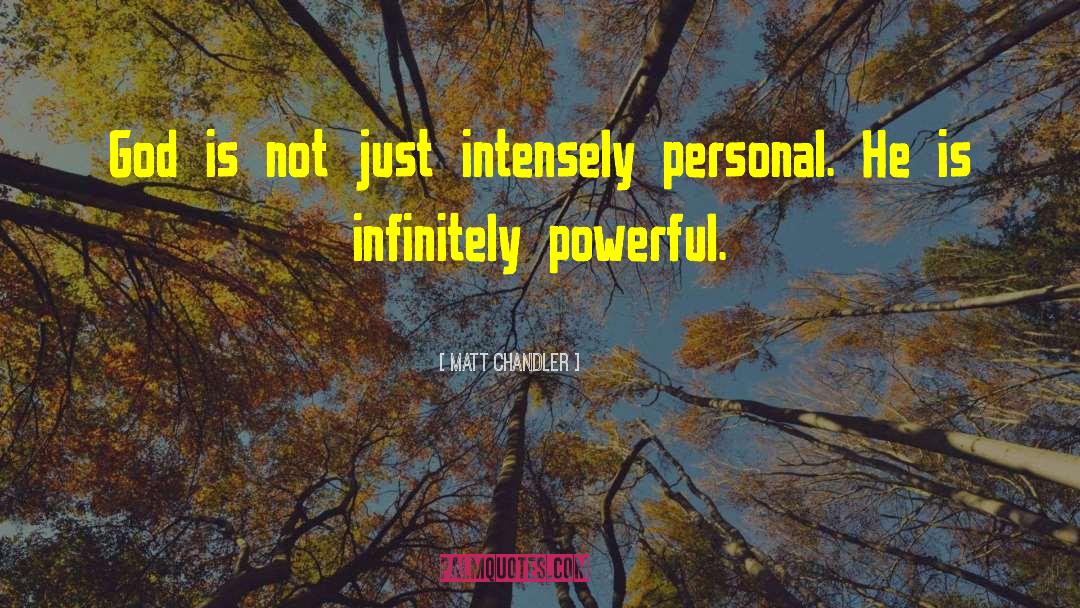 Matt Chandler Quotes: God is not just intensely