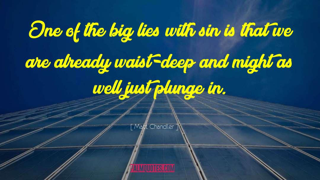 Matt Chandler Quotes: One of the big lies