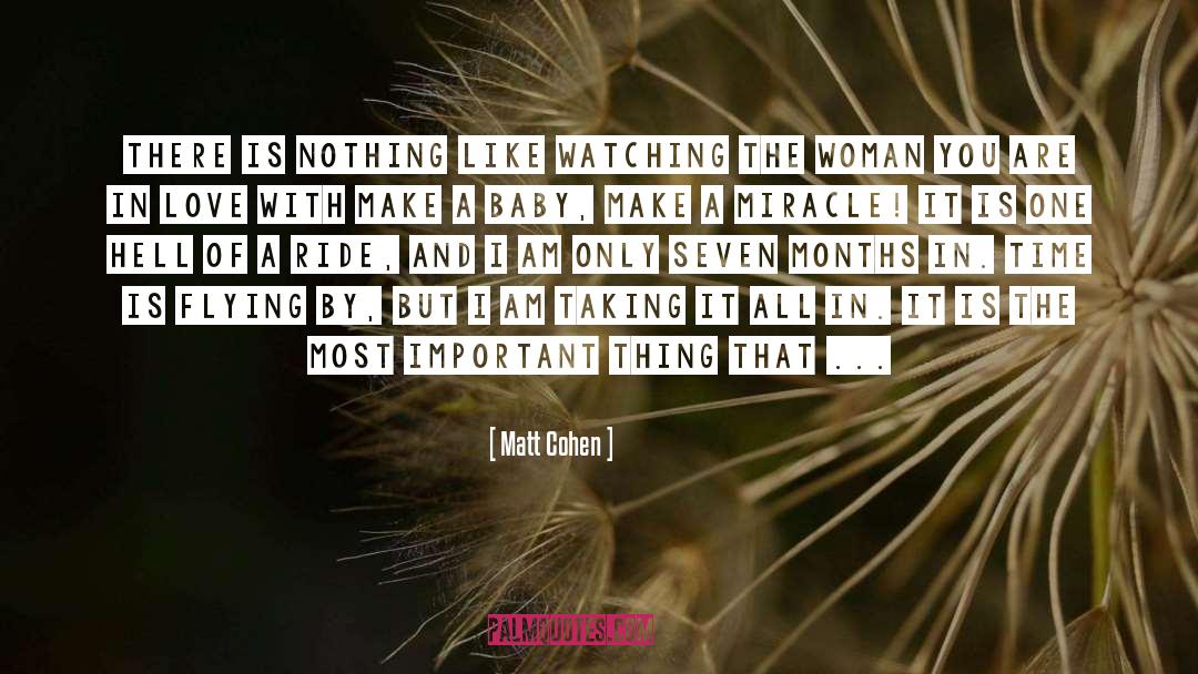 Matt Cohen Quotes: There is nothing like watching
