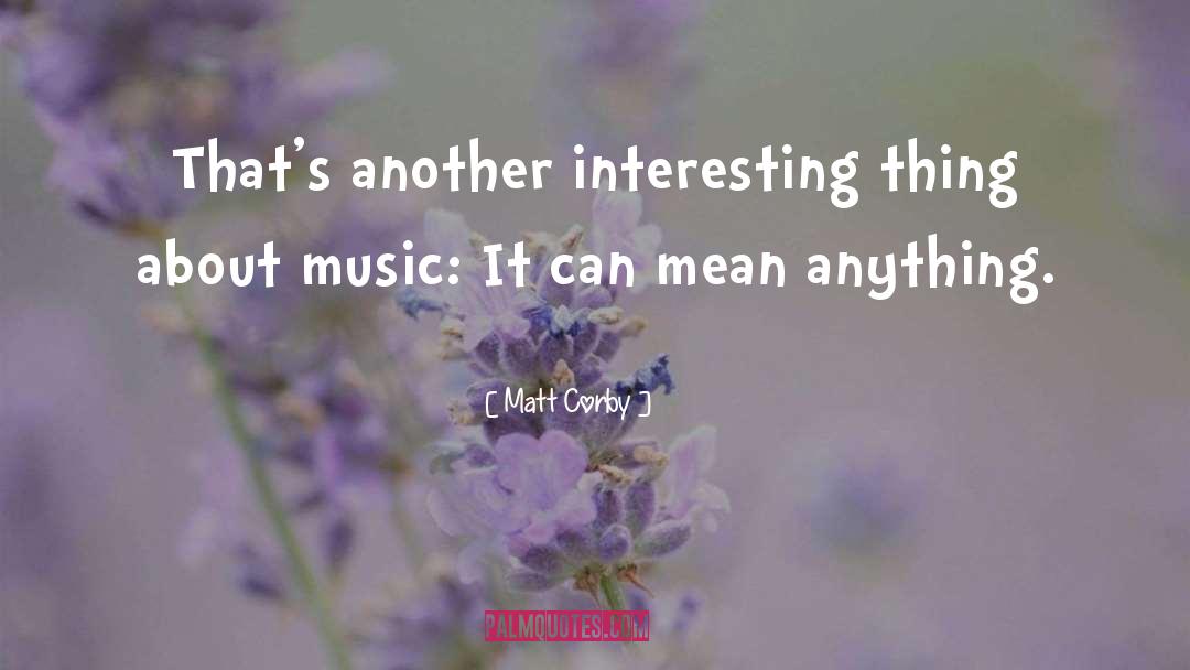 Matt Corby Quotes: That's another interesting thing about