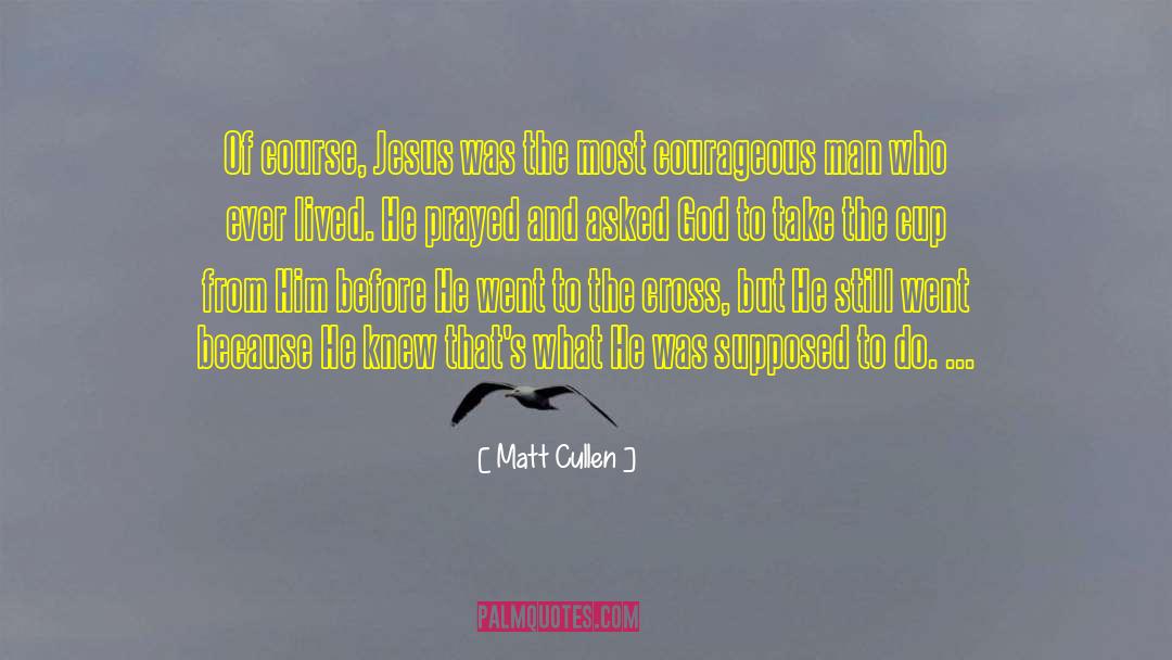 Matt Cullen Quotes: Of course, Jesus was the