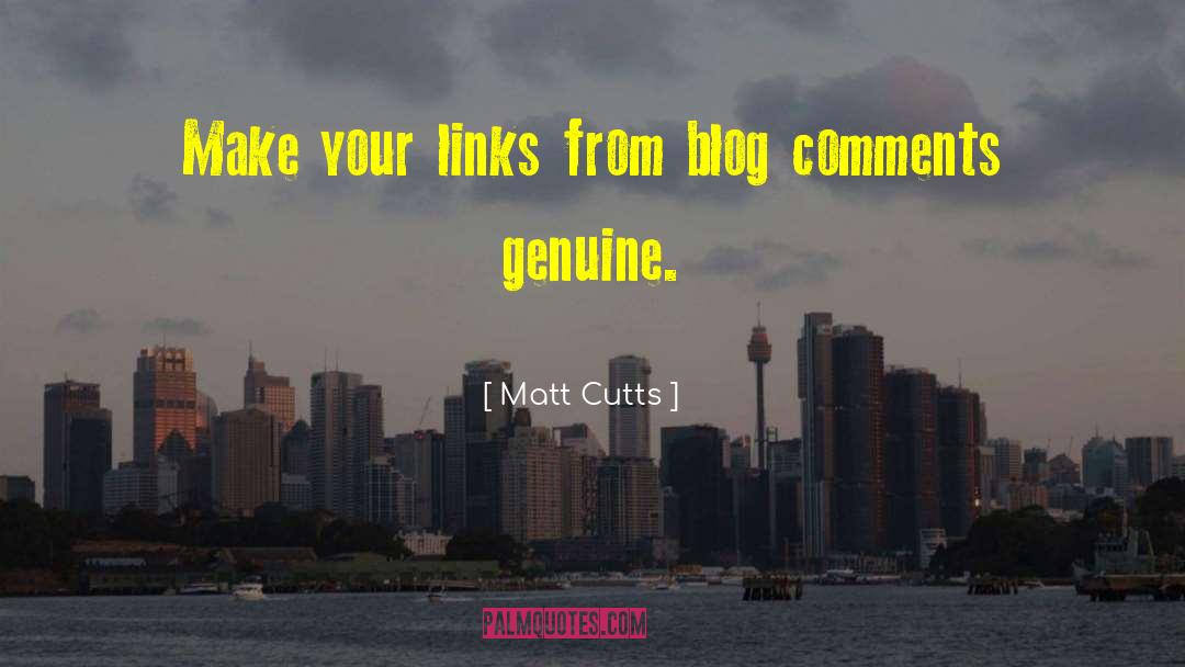 Matt Cutts Quotes: Make your links from blog