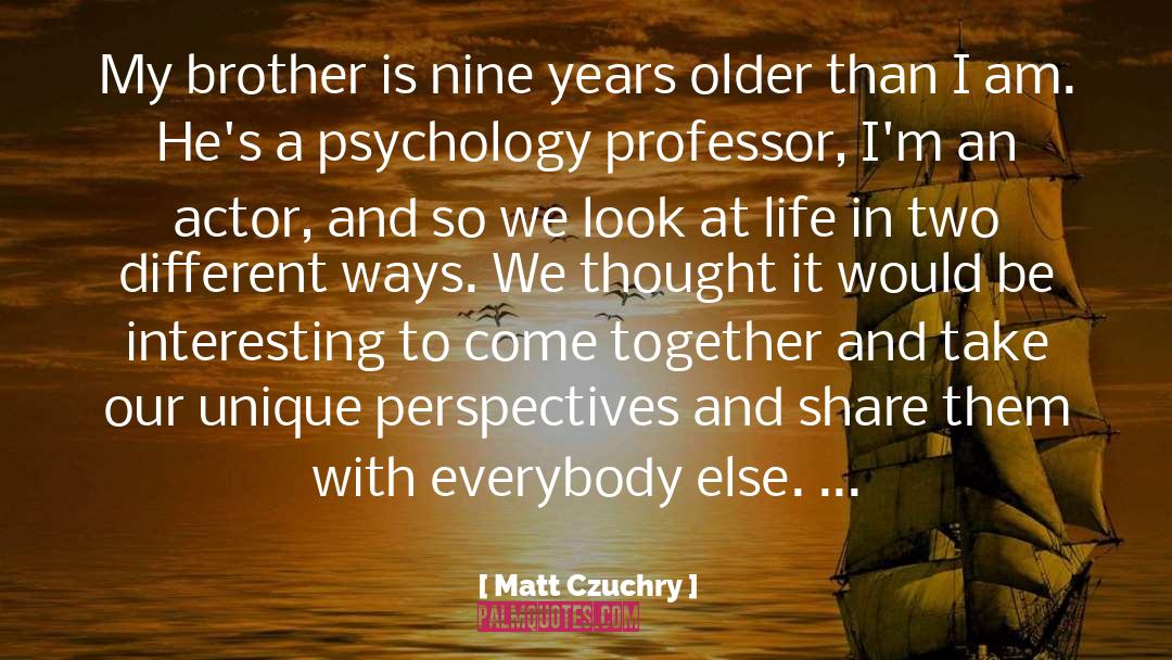 Matt Czuchry Quotes: My brother is nine years