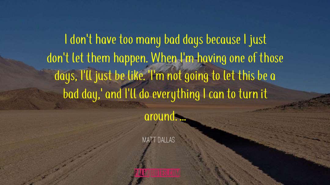 Matt Dallas Quotes: I don't have too many