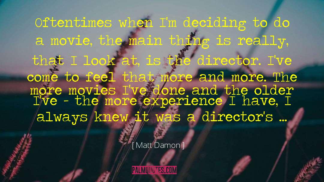 Matt Damon Quotes: Oftentimes when I'm deciding to