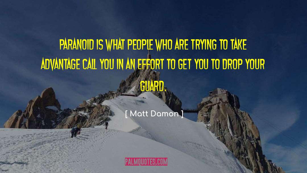Matt Damon Quotes: Paranoid is what people who
